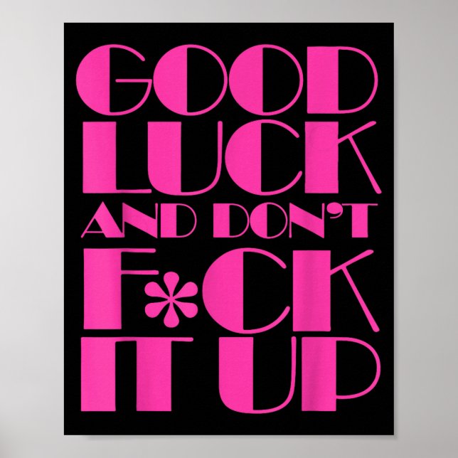 Poster Funny Good Luck And Don't F Ck It Up Drag Race  (Frente)
