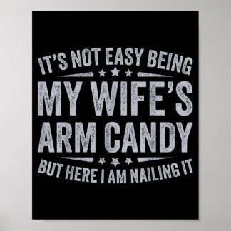 Poster Funny Husband Its Not Easy Being My Wifes Arm Cand