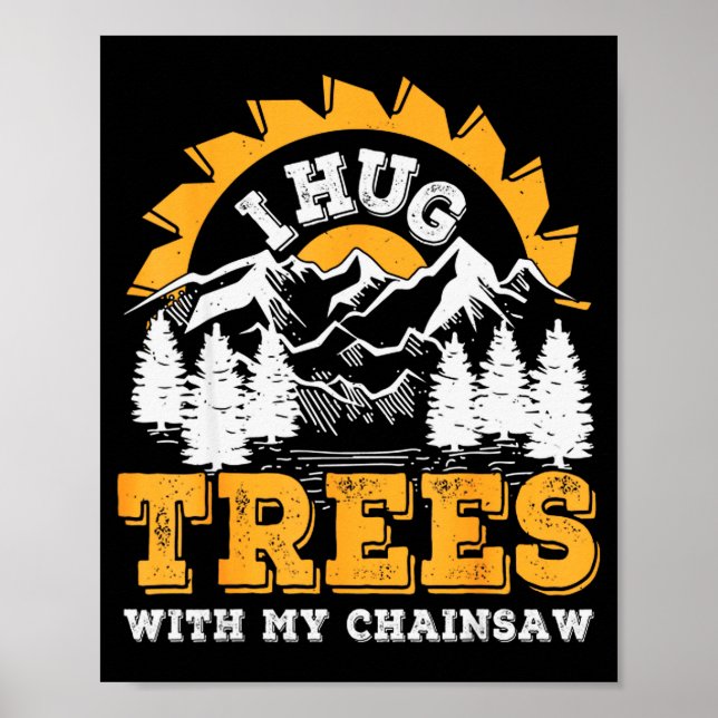 Poster Funny I Hug Trees Chainsaw Logger Mountain Design  (Frente)