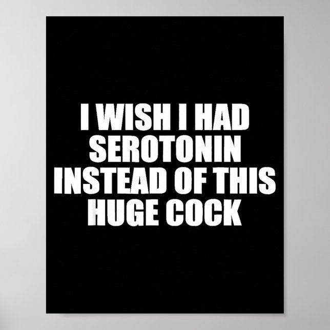 Poster Funny I Wish I Had Serotonin Instead Of This Huge  (Frente)