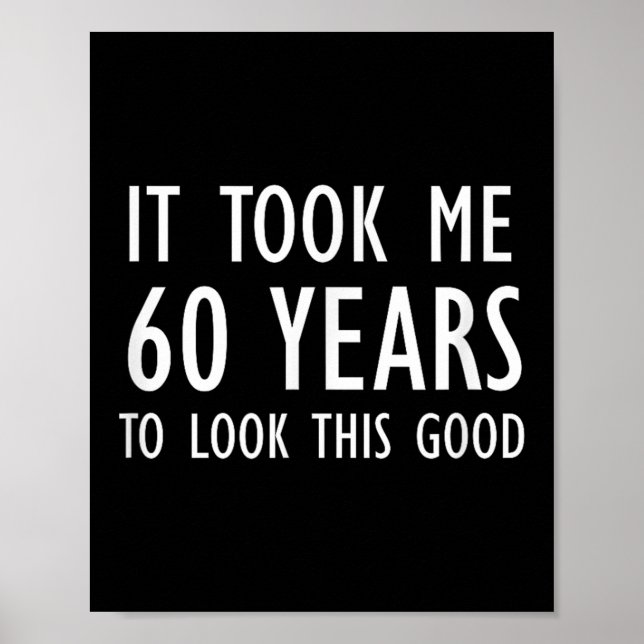 Poster Funny, It Took Me 60 Years To Look This Good, Joke (Frente)