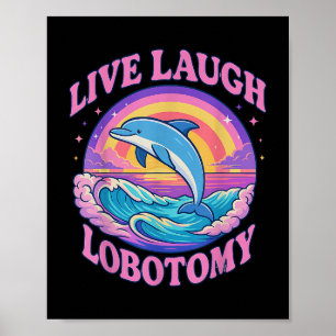 Poster Funny Live Laugh Lobotomy Dolphin Groovy