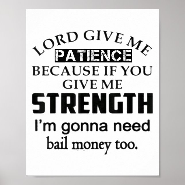 Poster Funny Lord Give Me Patience Not Strength Or I'll N (Frente)