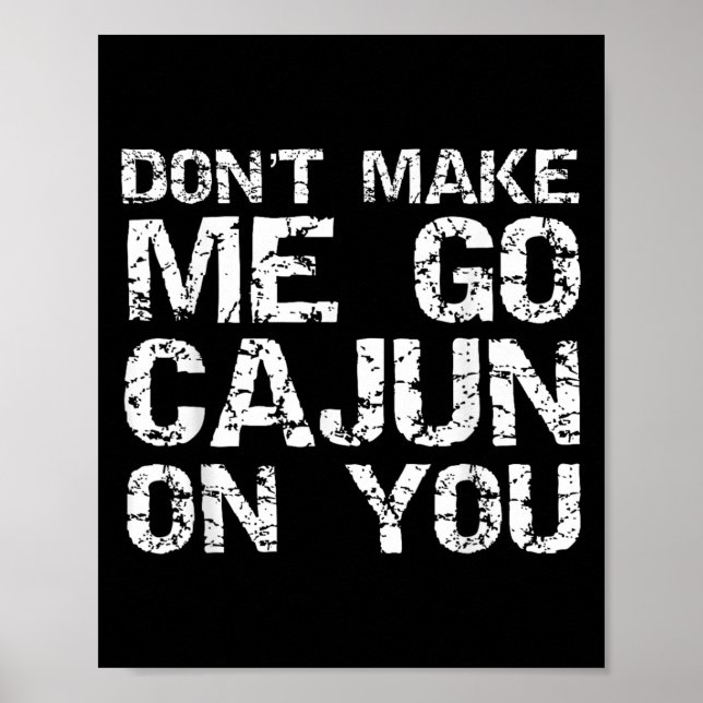 Poster Funny Louisiana Cajun Quote Don't Make Me Go Cajun (Frente)