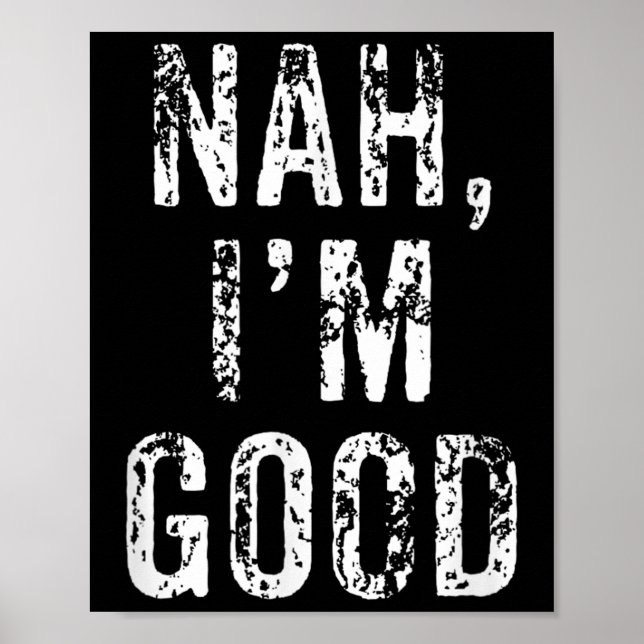 Poster Funny Nah I'm Good Sarcastic Quote Gift  (Frente)