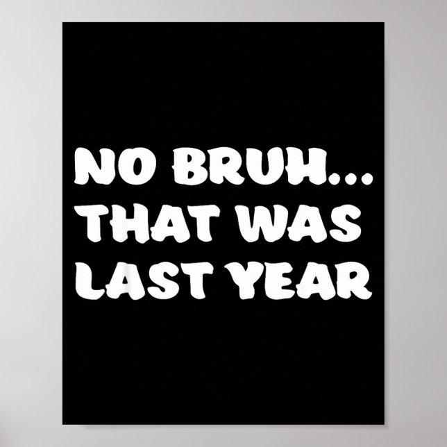 Poster Funny New Year's Resolution Bruh That Was Last Yea (Frente)