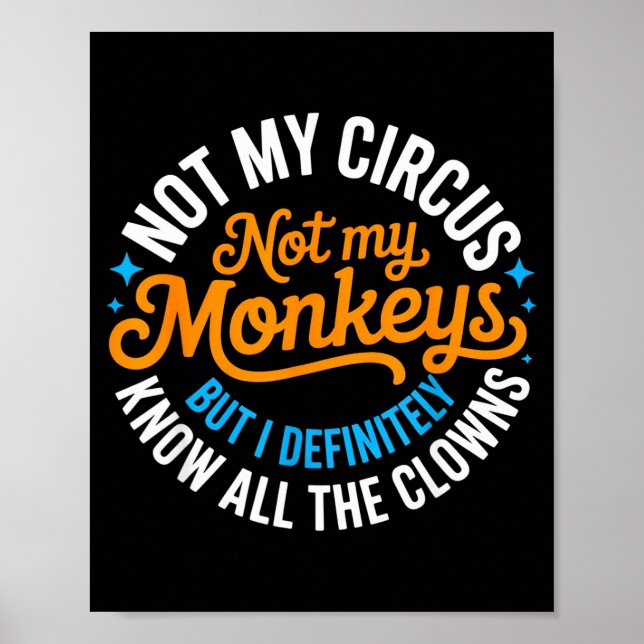 Poster Funny Not My Circus, Not My Monkeys But I Definite (Frente)