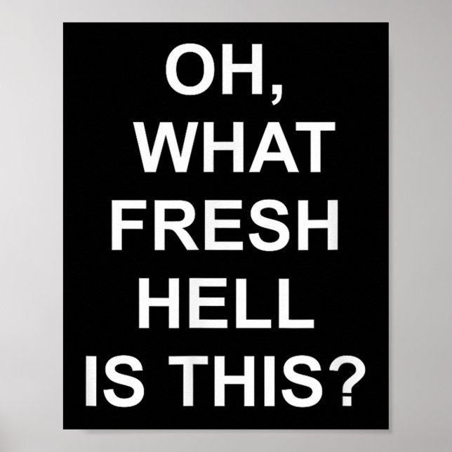 Poster Funny, Oh What Fresh Hell Is This, Joke Sarcastic  (Frente)