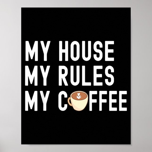 Poster Funny Quote Coffee Lover My House My Rules My Coff (Frente)