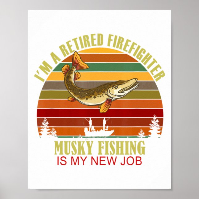 Poster Funny Retired Firefighter New Job Musky Fishing  (Frente)