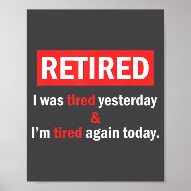 Poster Funny Retirement Quote I'm Retired I Was Tired Yes (Frente)