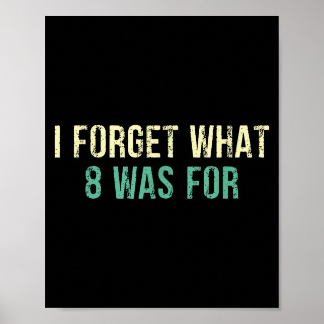 Poster Funny Sarcastic I Forget What Eight Was For  (Frente)