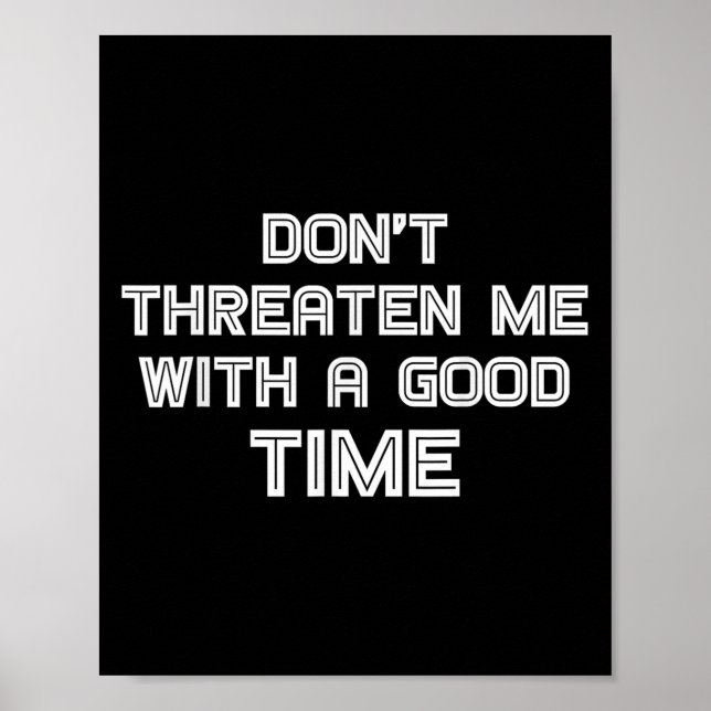 Poster Funny Sarcastic Quote Don't Threaten Me With A Goo (Frente)