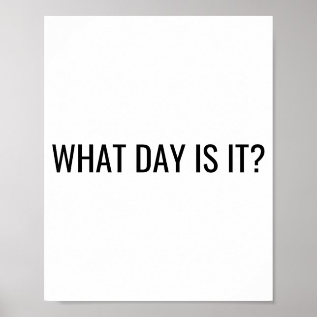 Poster Funny Sarcastic What Day Is It Relatable Minimalis (Frente)