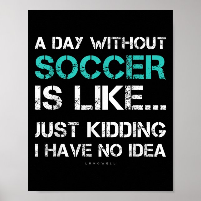 Poster Funny Soccer Shirts. A Day Without Soccer Gift  (Frente)