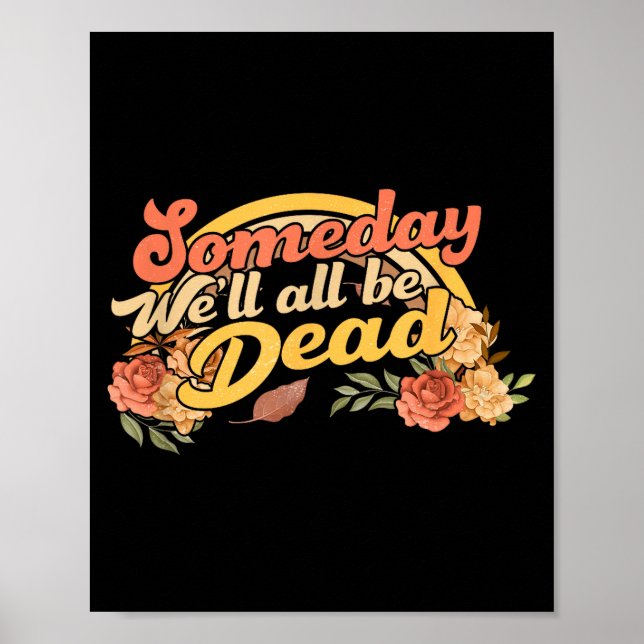 Poster Funny Someday We'll All Be Dead Casual Graphic For (Frente)