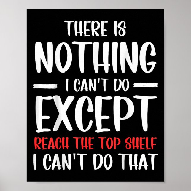 Poster Funny There Is Nothing I Can't Do Except Reach The (Frente)
