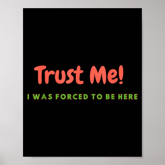 Poster Funny Trust Me - I Was Forced To Be Here Quote Gif (Frente)