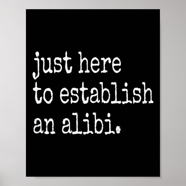 Poster Funny Tv True Crime Just Here To Establish An Alib (Frente)