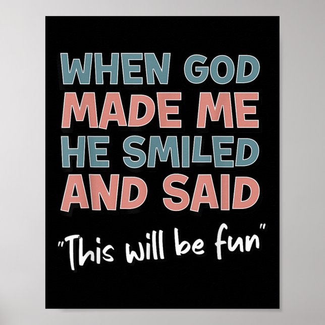 Poster Funny When God Made Me He Smiled And Said This'll  (Frente)