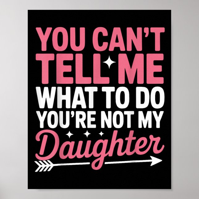 Poster Funny You Can't Tell Me What To Do Not My Daughter (Frente)