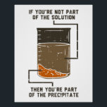 Pôster Gag do Laboratório de Química Funny<br><div class="desc">Ainda à procura de posters de Professores de Química de Nerd de Química Funny Orgânica? Adorem suas paredes com esta design de Precipitação da Solução de Química. Faz um presente de excelente para o geek de química em sua vida que ama trocadilhos engraçados de química.</div>
