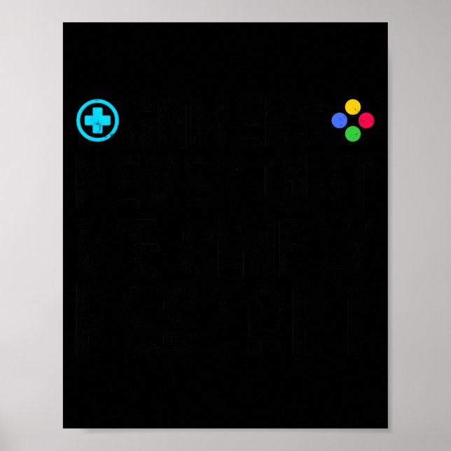 Poster Gamers Never Quit We Simply Restart Funny Gaming S (Frente)
