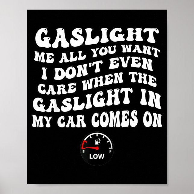 Poster Gaslight Me All You Want I Dont Even Care  (Frente)
