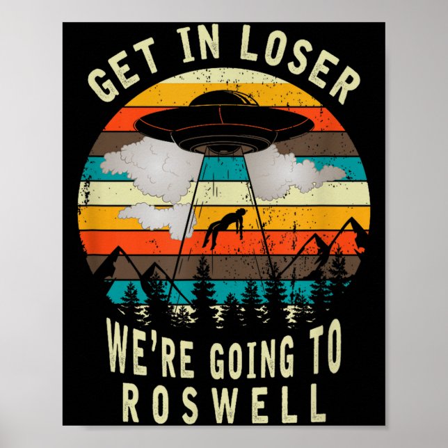 Poster Get In Loser - Roswell New Mexico - Ufo Alien Abdu (Frente)
