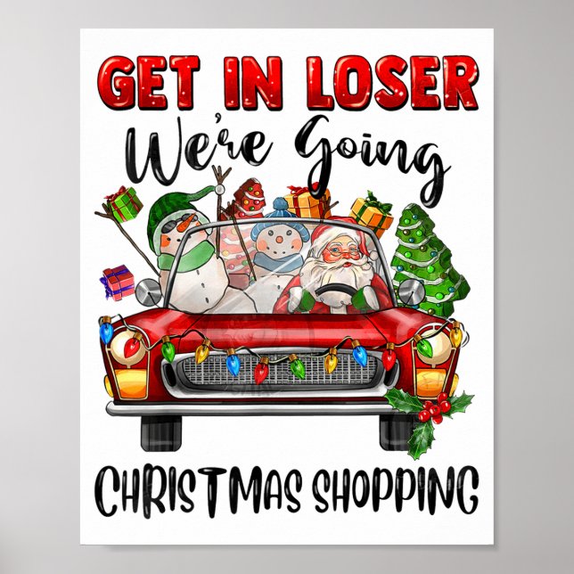 Poster Get In Loser We're Going Christmas Shopng Funny Sa (Frente)
