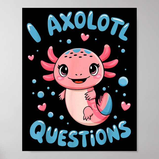 Poster Girl I Axolotl Questions Funny Cute Graphic Tees  (Frente)