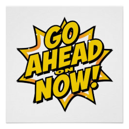 Pôster Go Ahead On Now