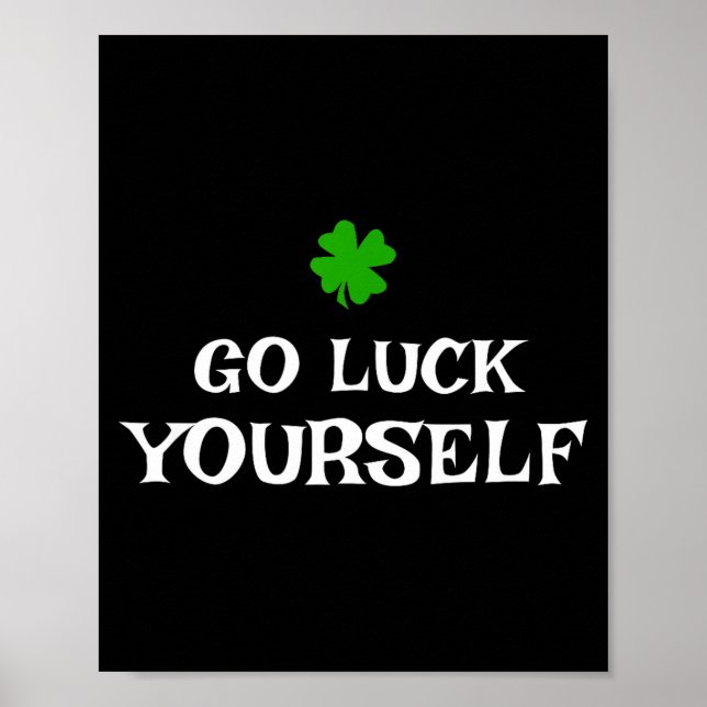 Poster Go Luck Yourself St Patrick's Day Funny Iri-shirt  (Frente)