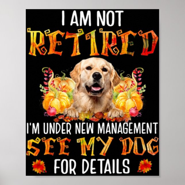 Poster Golden Retriever I Am Not Retired I'm Under New Ma (Frente)