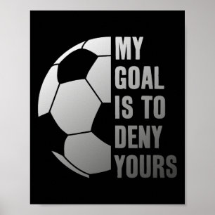 Poster Goleiro Meu Objetivo É Negar O Seu Futebol Goleiro