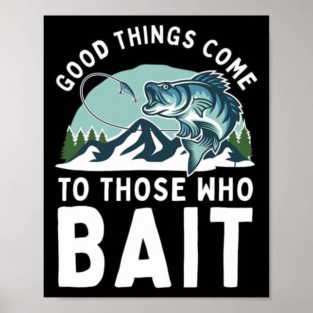 Poster Good Things Come To Those Who Bait Fishermen Gift  (Frente)