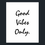 Poster Good Vibes Only.<br><div class="desc">Unique and Trendy. Make a Statement: Start Dreaming,  be Inspired,  stay Motivated. More designs and matching items are available at my store.  http://www.zazzle.com/thinkpositively*</div>