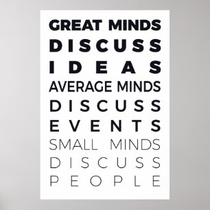 POSTER GREAT MINDS DISCUSS IDEAS AVERAGE MINDS DISCUSS E