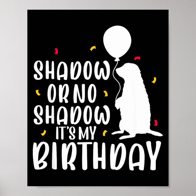 Poster Groundhog Day Shadow Or No Shadow Its My Birthday  (Frente)