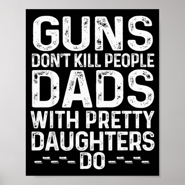 Poster Guns Don't Kill People Dads With Pretty Daughters  (Frente)