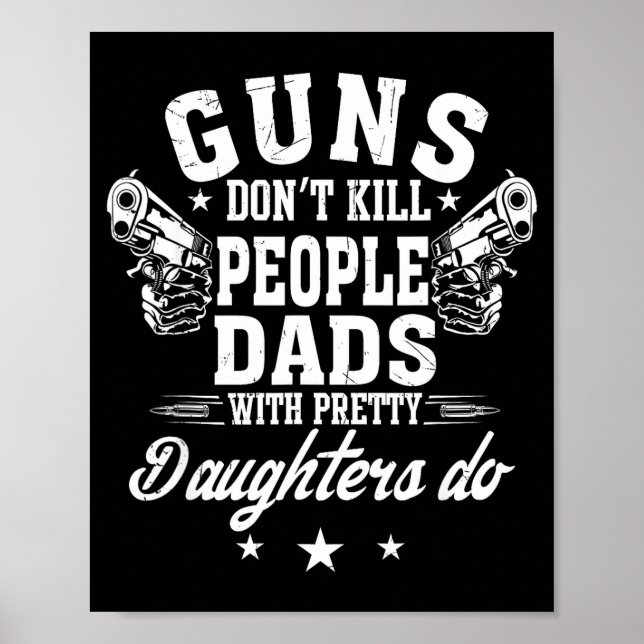 Poster Guns Don't Kill People Dads With Pretty Daughters  (Frente)