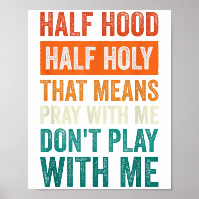 Poster Half Hood Half Holy Means Pray With Me Don't Play  (Frente)