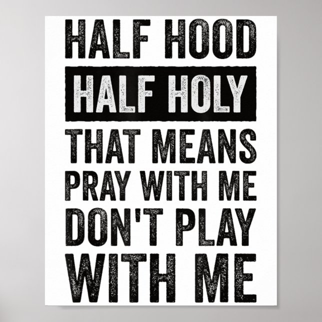 Poster Half Hood Half Holy Means Pray With Me Don't Play  (Frente)