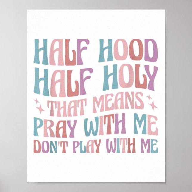 Poster Half Hood Half Holy Means Pray With Me Don't Play  (Frente)