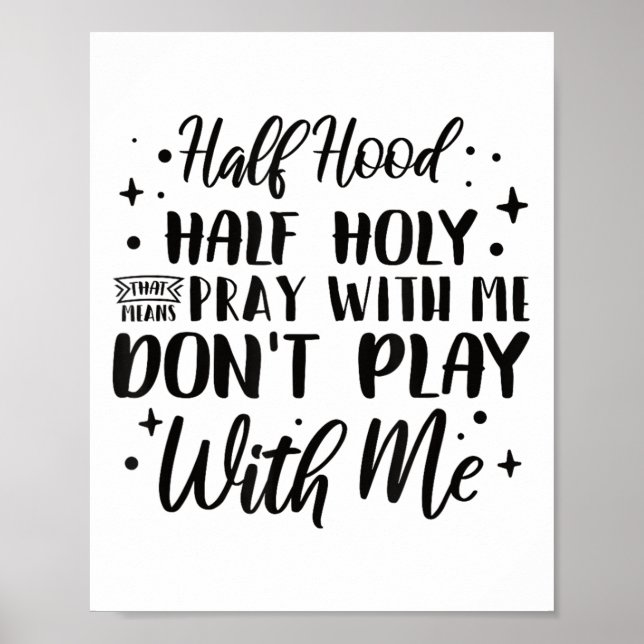 Poster Half Hood Half Holy Means Pray With Me Don't Play  (Frente)