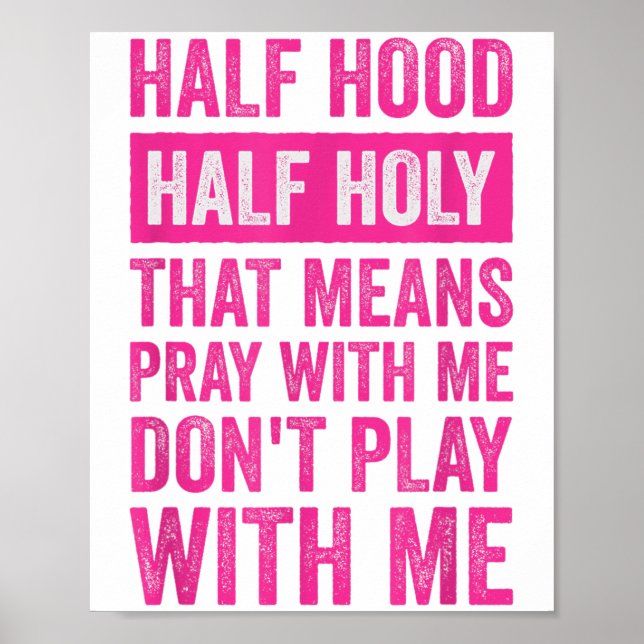 Poster Half Hood Half Holy Means Pray With Me Don't Play  (Frente)