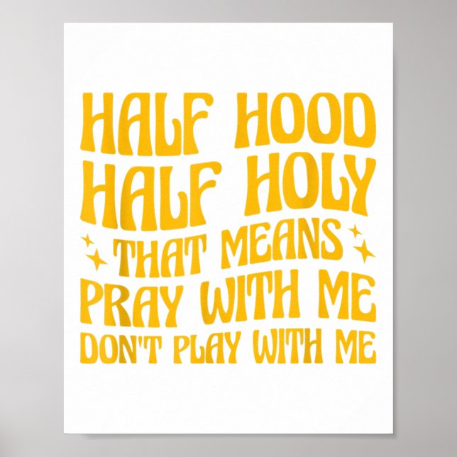 Poster Half Hood Half Holy Means Pray With Me Don't Play  (Frente)