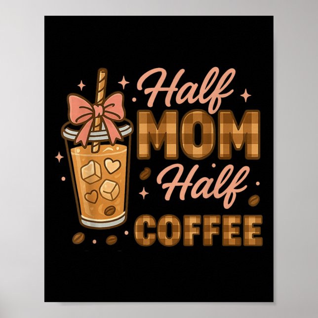 Poster Half Mom Half Coffee Iced Coffee Mom Life Graphic  (Frente)