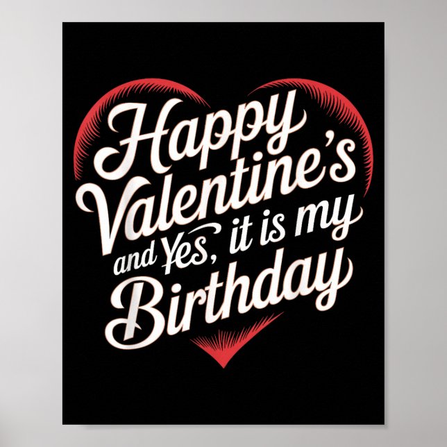 Poster Happy Valentines Day And Yes It Is My Birthday Val (Frente)