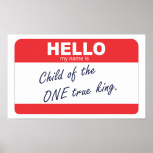 Poster Hello my name is child of the one true king.
